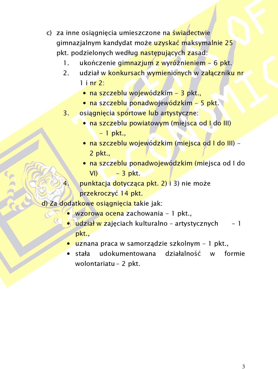 , na szczeblu ponadwojewódzkim (miejsca od I do VI) - 3 pkt. 4. punktacja dotycząca pkt. 2) i 3) nie może przekroczyć 14 pkt. d) Za dodatkowe osiągnięcia takie jak: wzorowa ocena zachowania - 1 pkt.