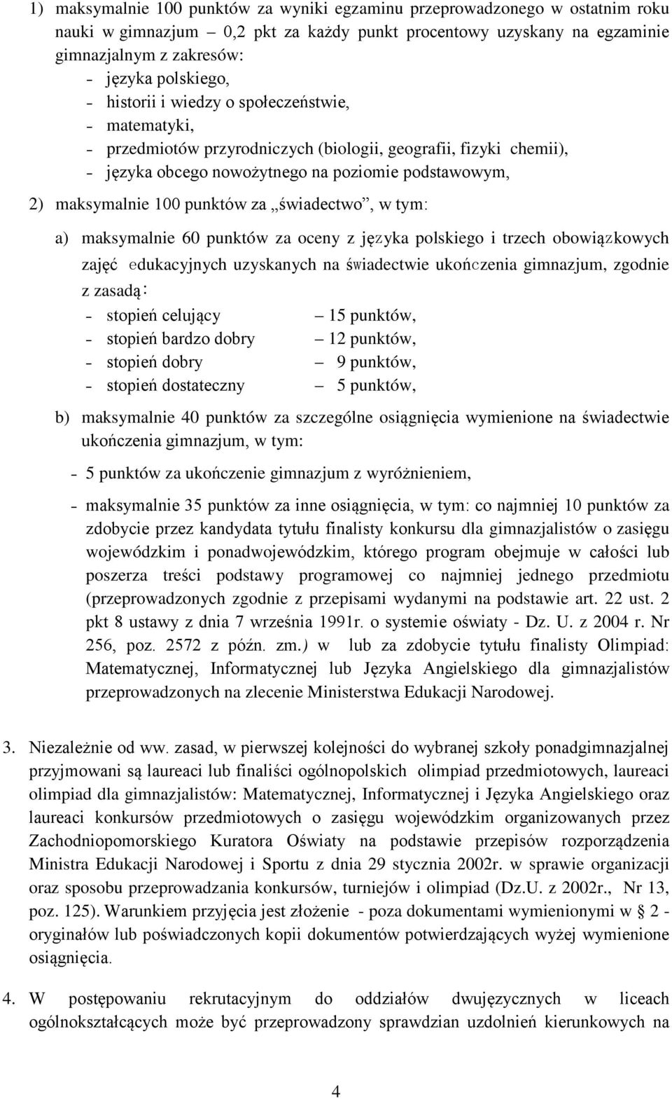 świadectwo, w tym: a) maksymalnie 60 punktów za oceny z języka polskiego i trzech obowiązkowych zajęć edukacyjnych uzyskanych na świadectwie ukończenia gimnazjum, zgodnie z zasadą: stopień celujący