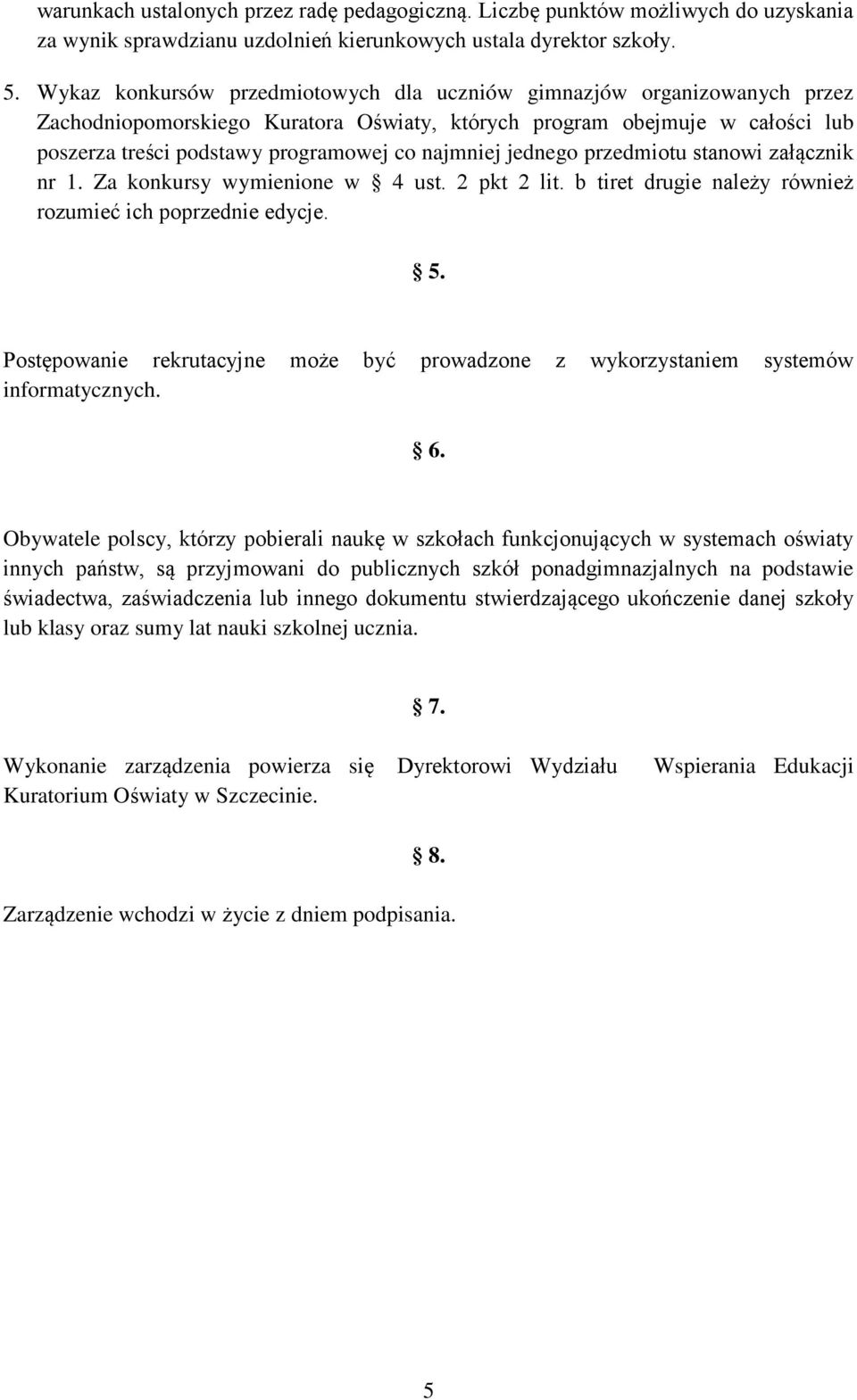 najmniej jednego przedmiotu stanowi załącznik nr 1. Za konkursy wymienione w 4 ust. 2 pkt 2 lit. b tiret drugie należy również rozumieć ich poprzednie edycje. 5.