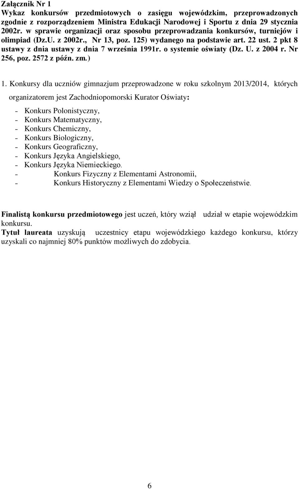 2 pkt 8 ustawy z dnia ustawy z dnia 7 września 1991r. o systemie oświaty (Dz. U. z 2004 r. Nr 256, poz. 2572 z późn. zm.) 1.