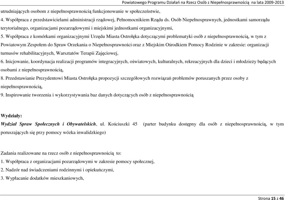 Współpraca z komórkami organizacyjnymi Urzędu Miasta Ostrołęka dotyczącymi problematyki osób z niepełnosprawnością, w tym z Powiatowym Zespołem do Spraw Orzekania o Niepełnosprawności oraz z Miejskim