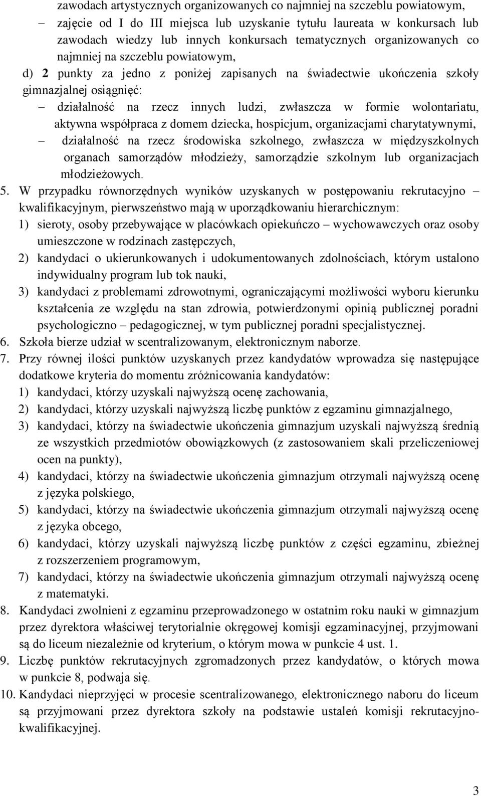 formie wolontariatu, aktywna współpraca z domem dziecka, hospicjum, organizacjami charytatywnymi, działalność na rzecz środowiska szkolnego, zwłaszcza w międzyszkolnych organach samorządów młodzieży,