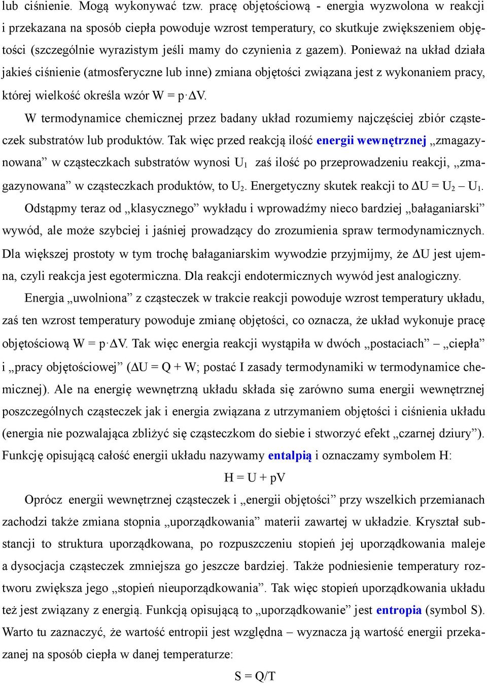 Ponieważ na układ działa jakieś ciśnienie (atmosferyczne lub inne) zmiana objętości związana jest z wykonaniem pracy, której wielkość określa wzór W p V.