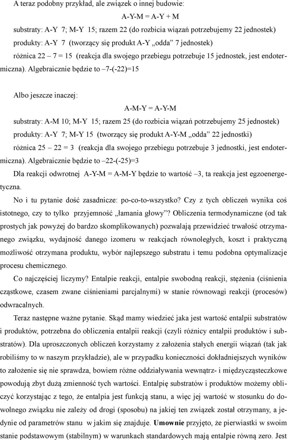 Algebraicznie będzie to 7-(-22)15 Albo jeszcze inaczej: A-M-Y A-Y-M substraty: A-M 1; M-Y 15; razem 25 (do rozbicia wiązań potrzebujemy 25 jednostek) produkty: A-Y 7; M-Y 15 (tworzący się produkt