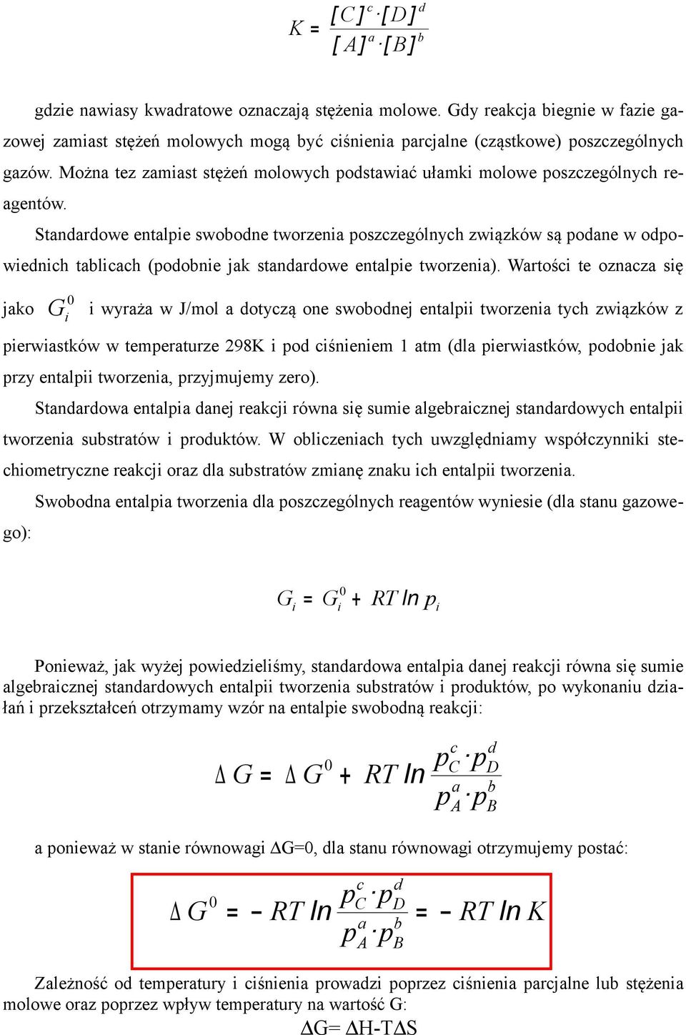 Można tez zamiast stężeń molowych podstawiać ułamki molowe poszczególnych reagentów.