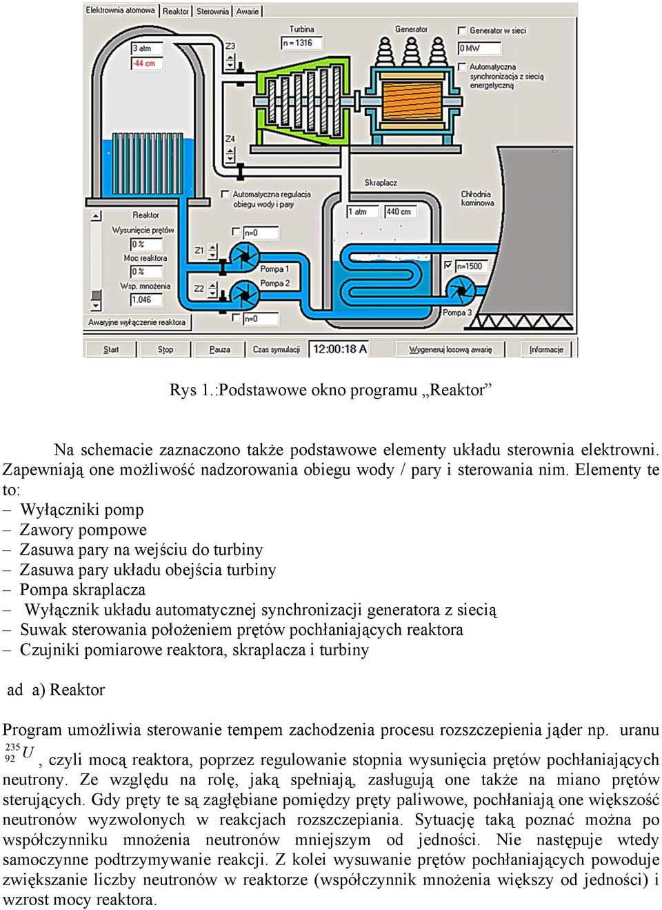 Suwak sterowania położeniem prętów pochłaniających reaktora Czujniki pomiarowe reaktora, skraplacza i turbiny ad a) Reaktor Program umożliwia sterowanie tempem zachodzenia procesu rozszczepienia