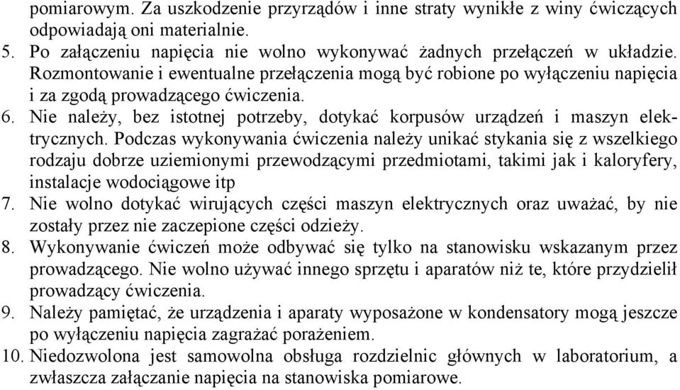 Nie należy, bez istotnej potrzeby, dotykać korpusów urządzeń i maszyn elektrycznych.