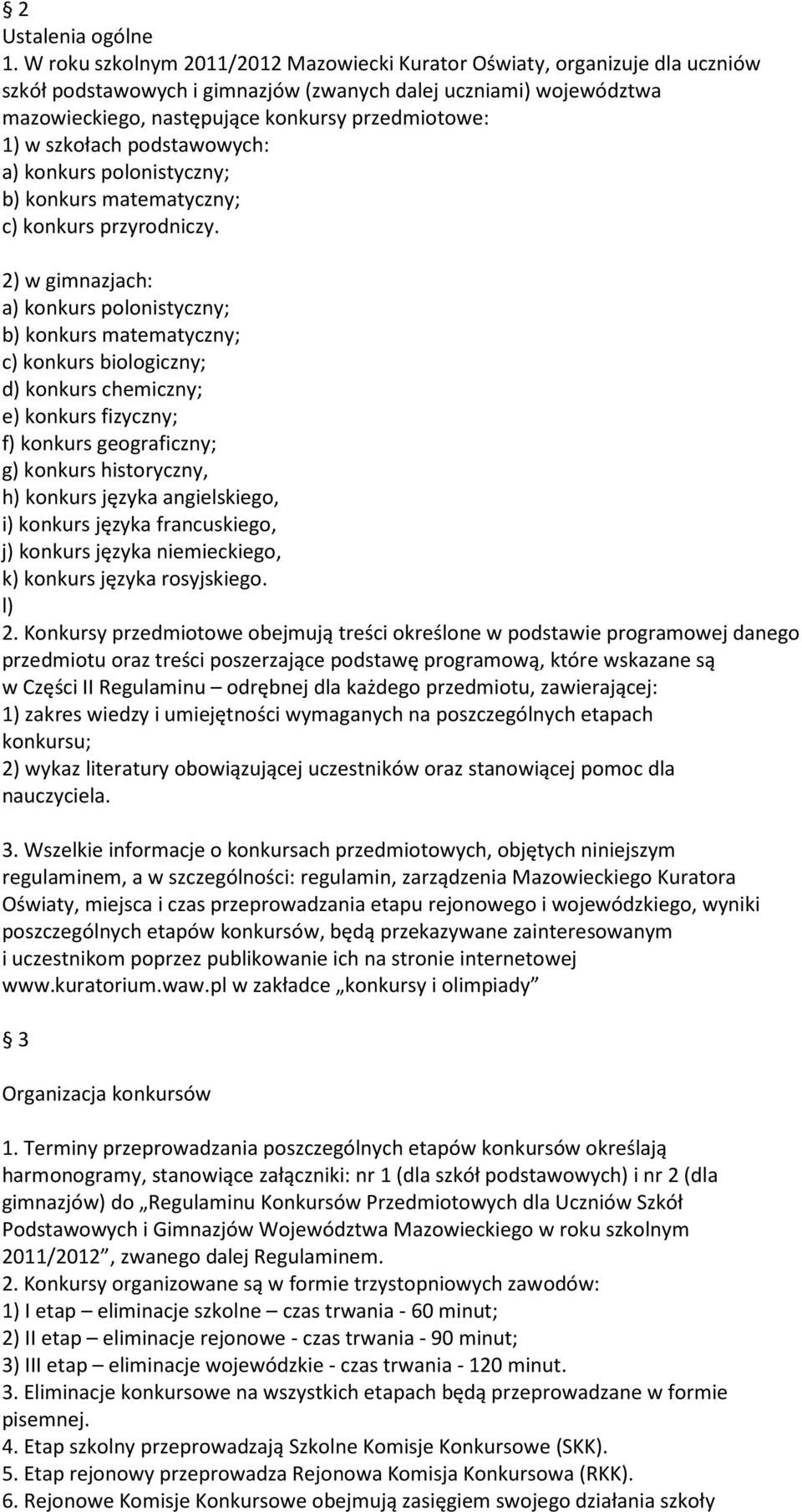 szkołach podstawowych: a) konkurs polonistyczny; b) konkurs matematyczny; c) konkurs przyrodniczy.