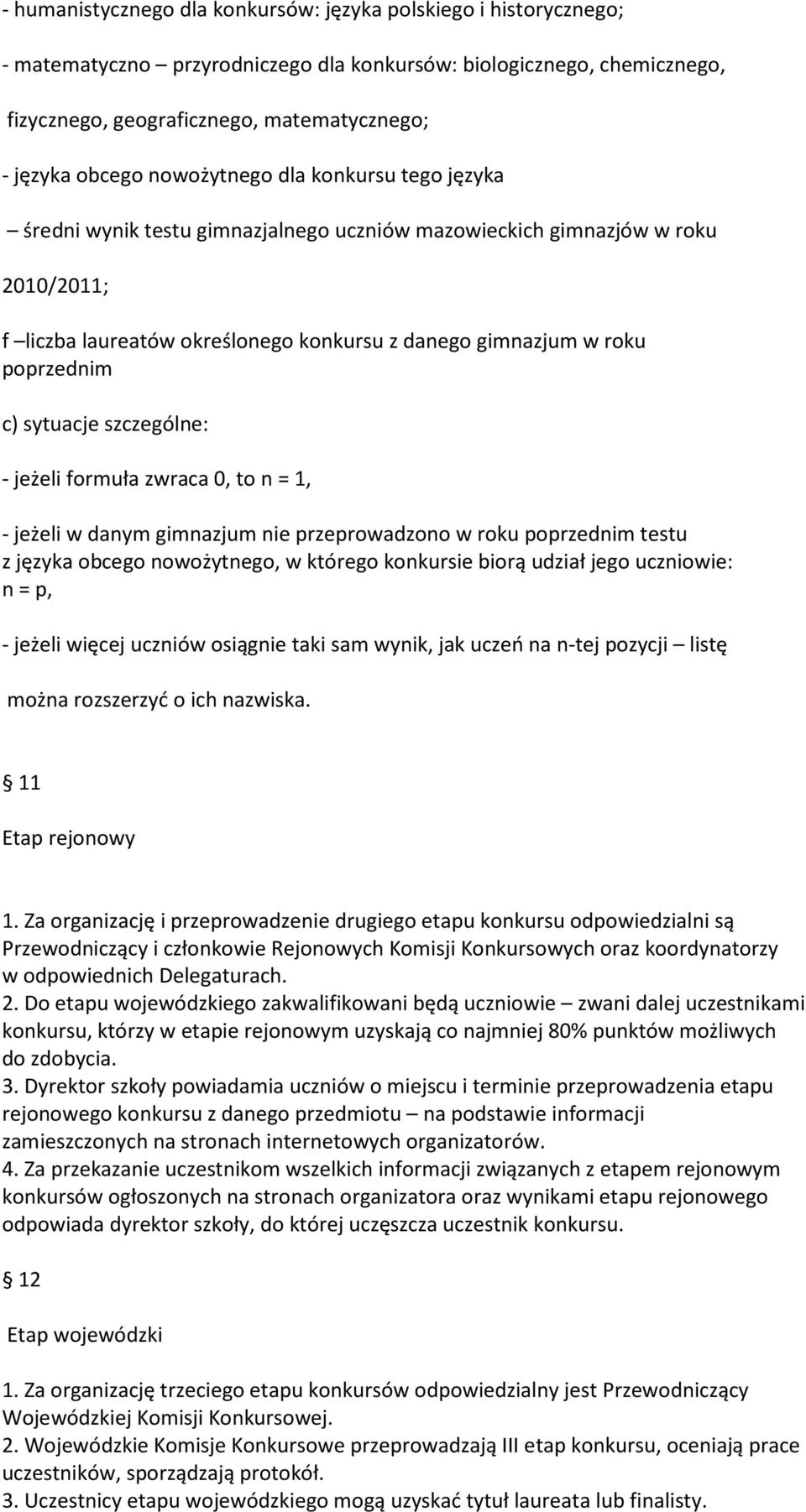 sytuacje szczególne: - jeżeli formuła zwraca 0, to n = 1, - jeżeli w danym gimnazjum nie przeprowadzono w roku poprzednim testu z języka obcego nowożytnego, w którego konkursie biorą udział jego