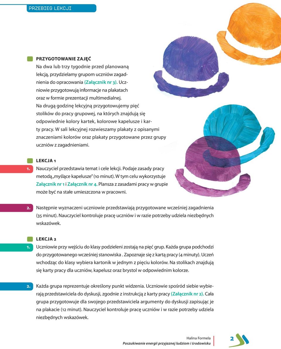 Na drugą godzinę lekcyjną przygotowujemy pięć stolików do pracy grupowej, na których znajdują się odpowiednie kolory kartek, kolorowe kapelusze i karty pracy.