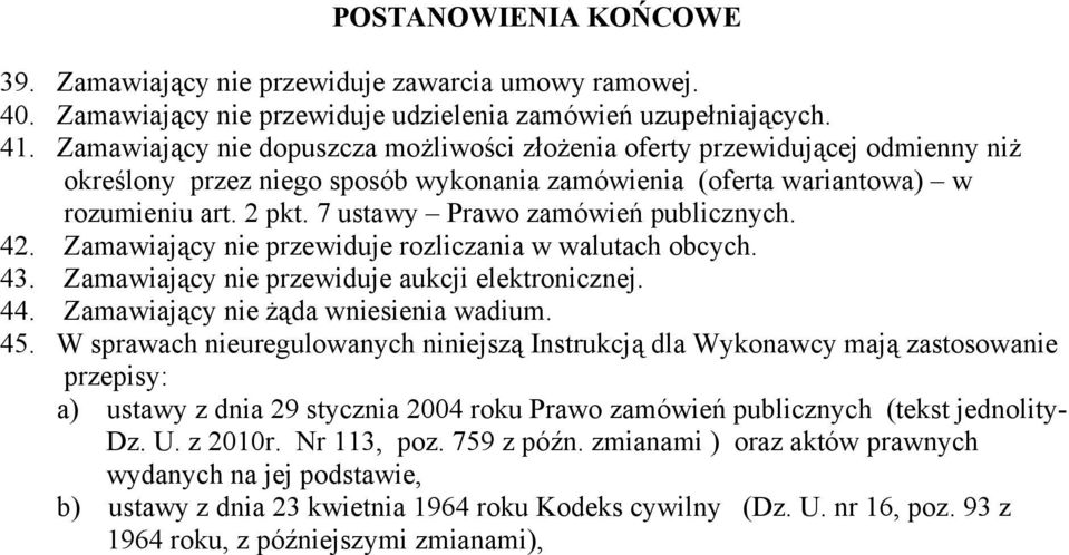 7 ustawy Prawo zamówień publicznych. 42. Zamawiający nie przewiduje rozliczania w walutach obcych. 43. Zamawiający nie przewiduje aukcji elektronicznej. 44. Zamawiający nie żąda wniesienia wadium. 45.