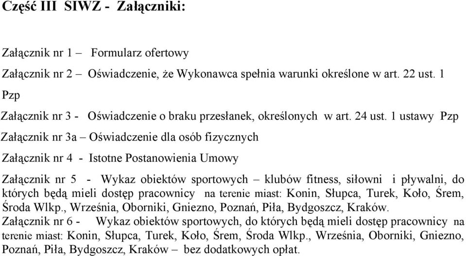 1 ustawy Pzp Załącznik nr 3a Oświadczenie dla osób fizycznych Załącznik nr 4 - Istotne Postanowienia Umowy Załącznik nr 5 - Wykaz obiektów sportowych klubów fitness, siłowni i pływalni, do których