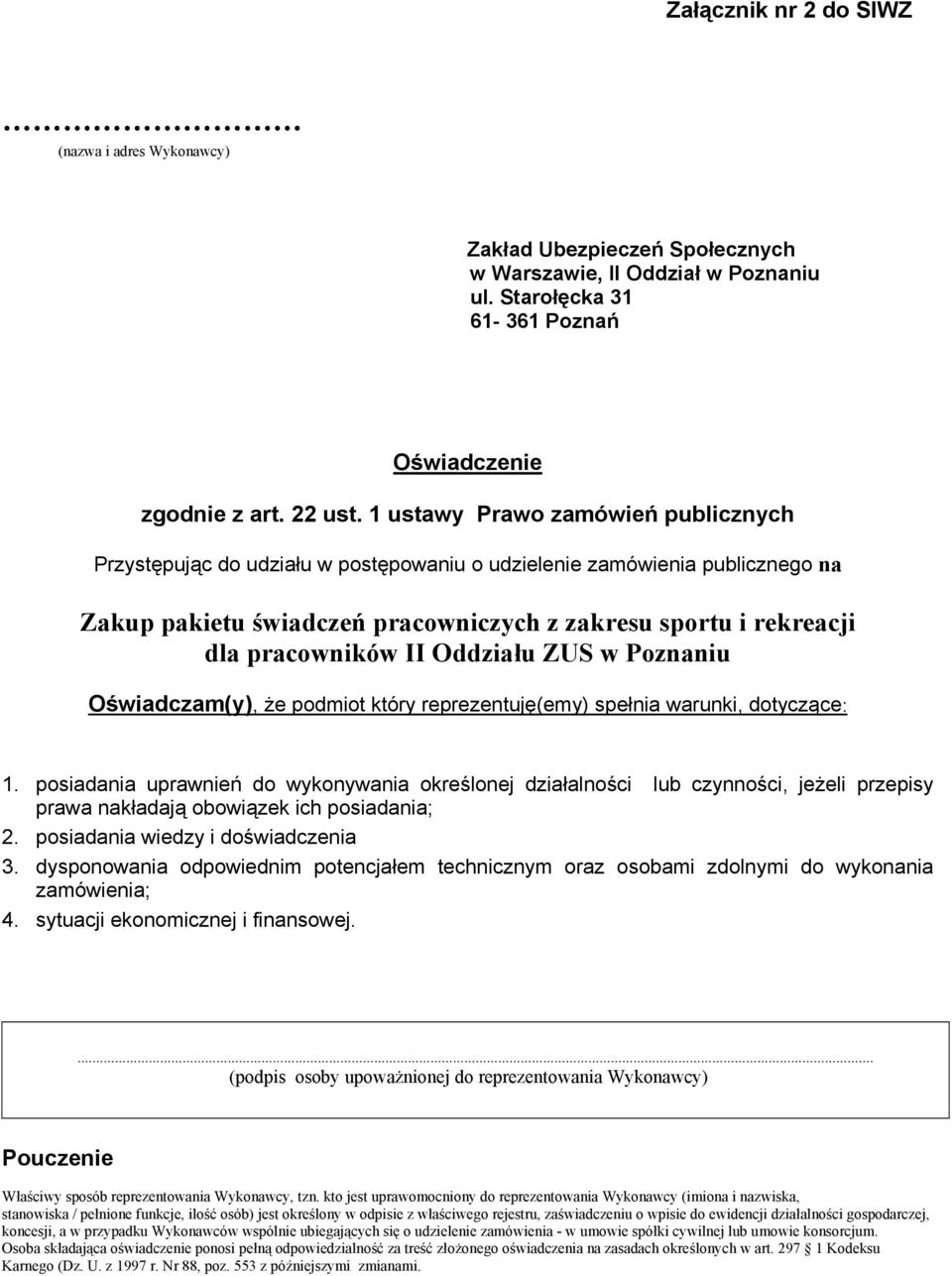 Oddziału ZUS w Poznaniu Oświadczam(y), że podmiot który reprezentuję(emy) spełnia warunki, dotyczące: 1.