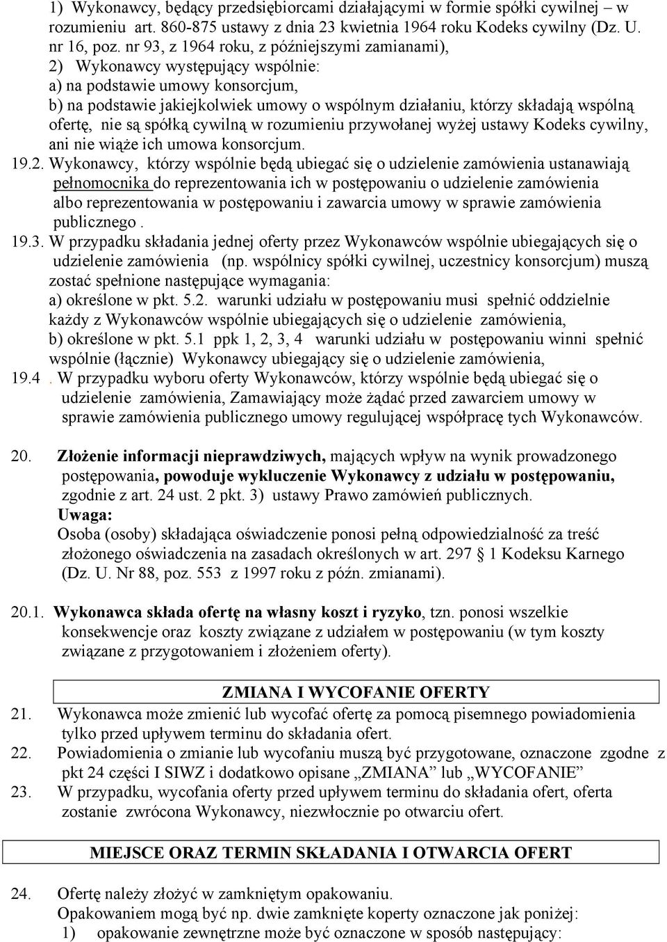 ofertę, nie są spółką cywilną w rozumieniu przywołanej wyżej ustawy Kodeks cywilny, ani nie wiąże ich umowa konsorcjum. 19.2.