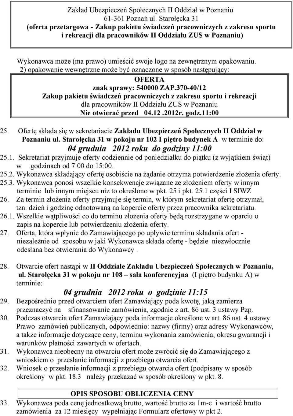 zewnętrznym opakowaniu. 2) opakowanie wewnętrzne może być oznaczone w sposób następujący: OFERTA znak sprawy: 540000 ZAP.