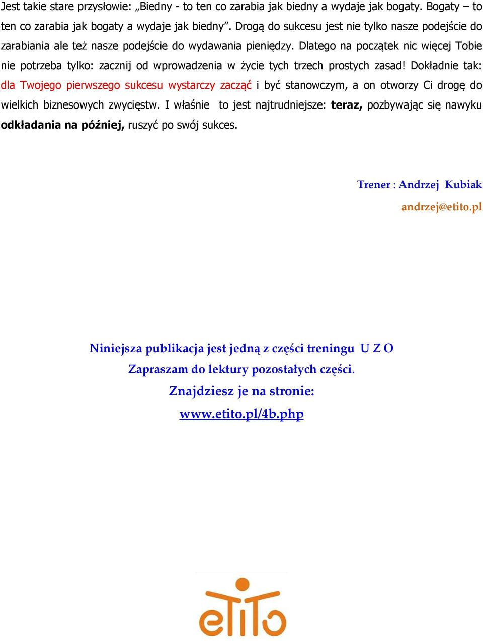 Dlatego na początek nic więcej Tobie nie potrzeba tylko: zacznij od wprowadzenia w życie tych trzech prostych zasad!