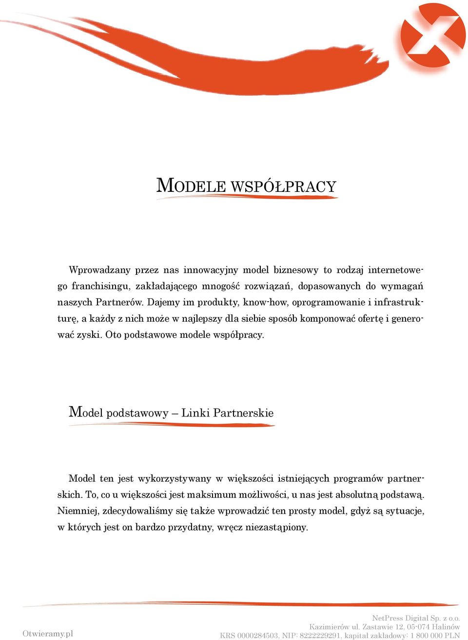 Oto podstawowe modele współpracy. Model podstawowy Linki Partnerskie Model ten jest wykorzystywany w większości istniejących programów partnerskich.