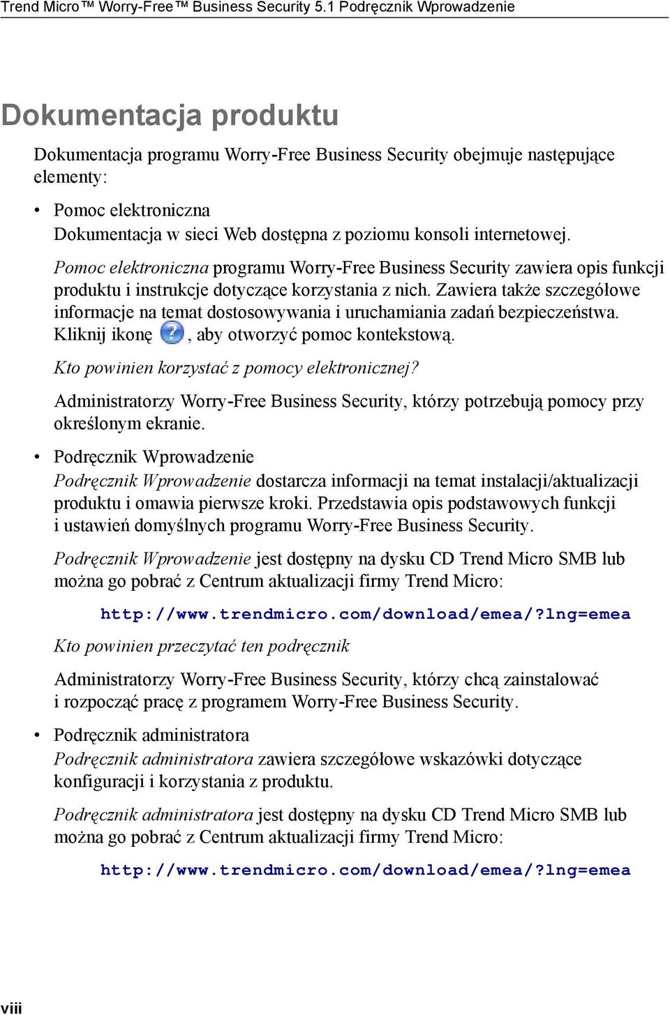 konsoli internetowej. Pomoc elektroniczna programu Worry-Free Business Security zawiera opis funkcji produktu i instrukcje dotyczące korzystania z nich.