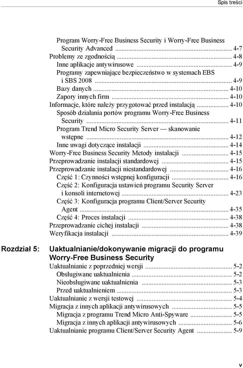 .. 4-10 Sposób działania portów programu Worry-Free Business Security... 4-11 Program Trend Micro Security Server skanowanie wstępne... 4-12 Inne uwagi dotyczące instalacji.