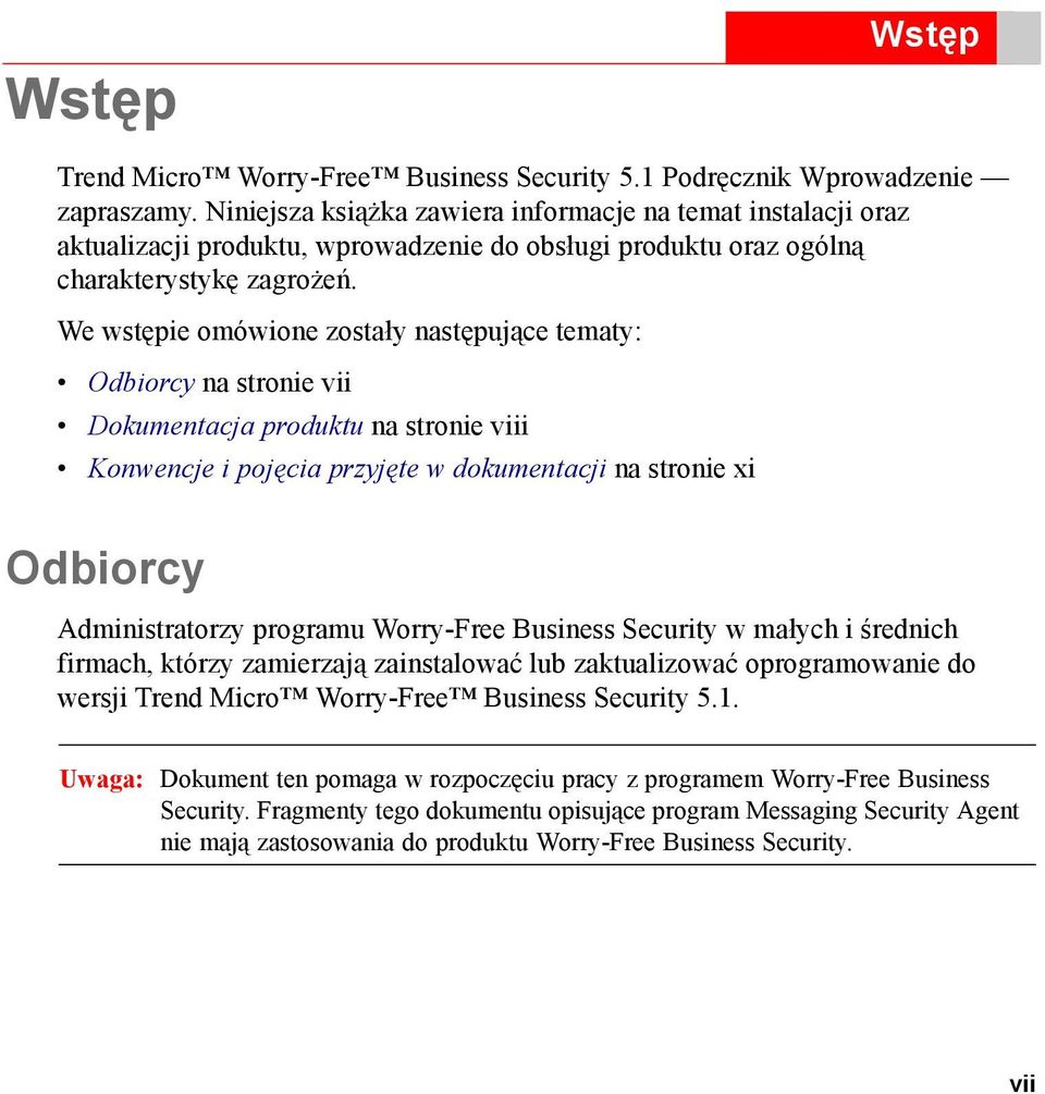 We wstępie omówione zostały następujące tematy: Odbiorcy na stronie vii Dokumentacja produktu na stronie viii Konwencje i pojęcia przyjęte w dokumentacji na stronie xi Odbiorcy Administratorzy