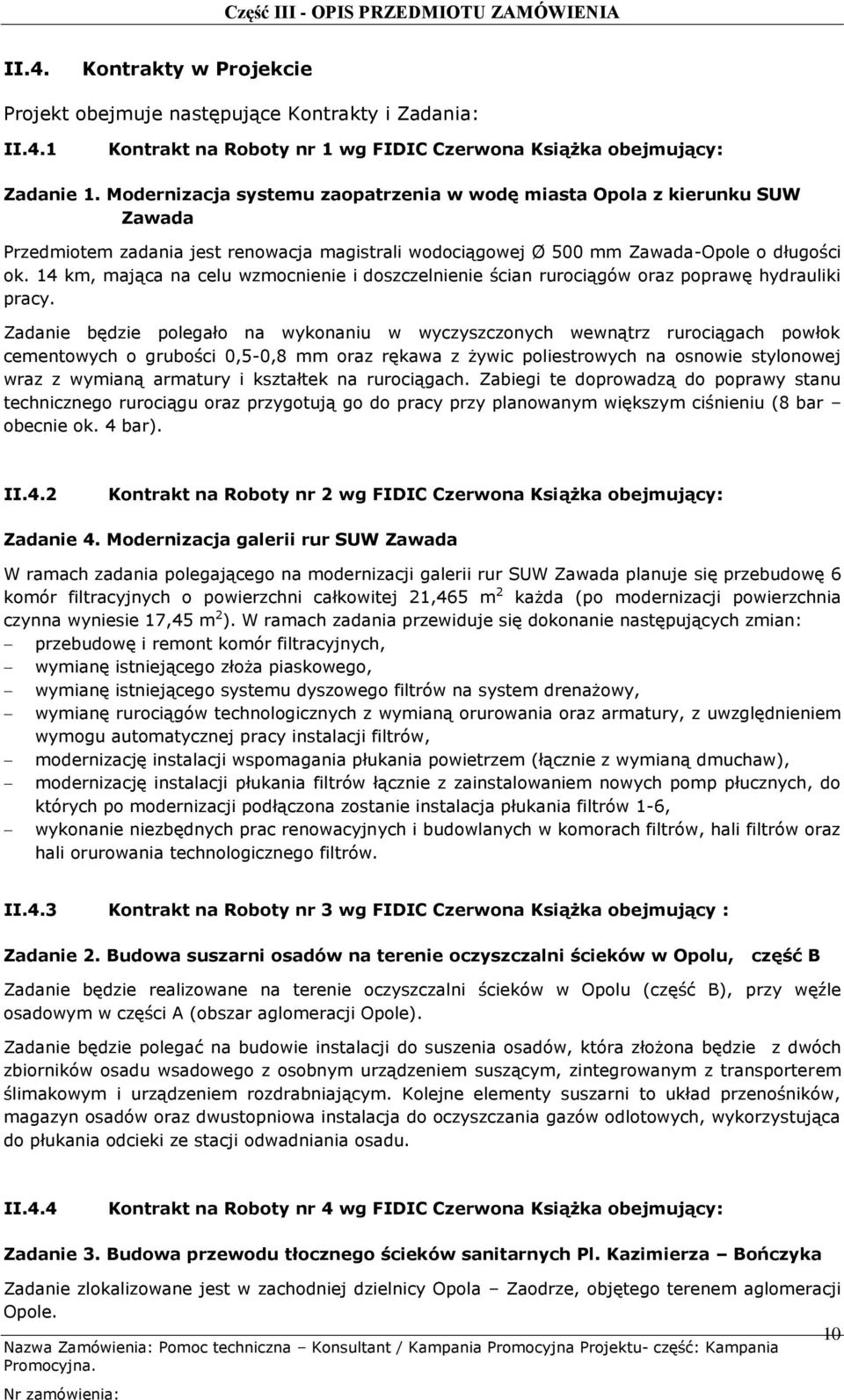 14 km, mająca na celu wzmocnienie i doszczelnienie ścian rurociągów oraz poprawę hydrauliki pracy.