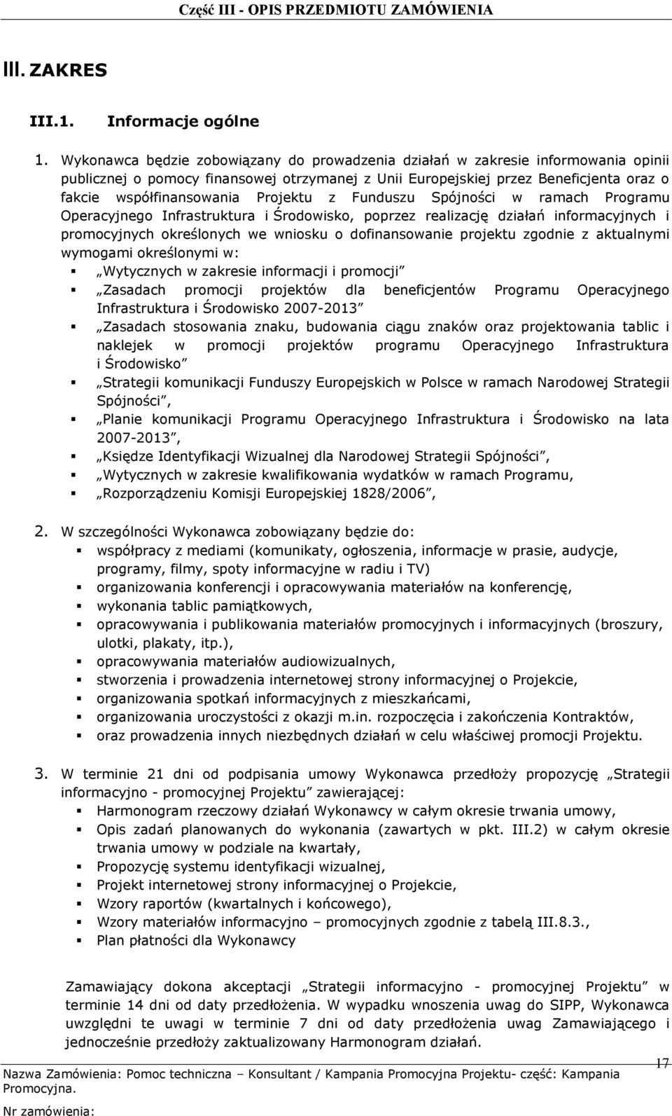 Projektu z Funduszu Spójności w ramach Programu Operacyjnego Infrastruktura i Środowisko, poprzez realizację działań informacyjnych i promocyjnych określonych we wniosku o dofinansowanie projektu