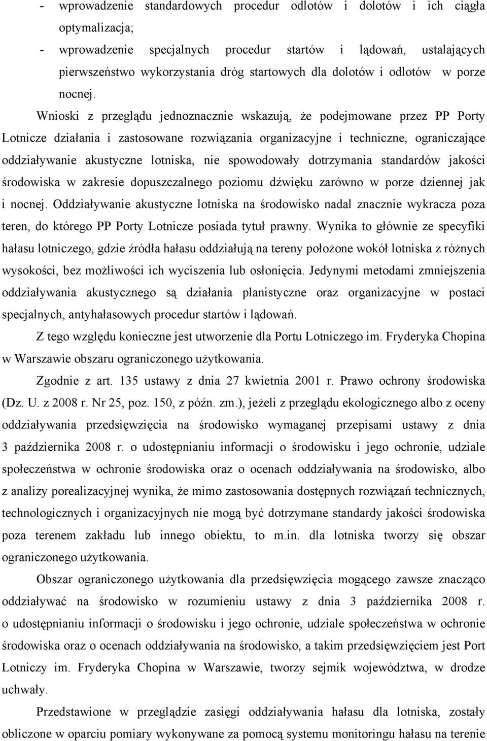 Wnioski z przeglądu jednoznacznie wskazują, że podejmowane przez PP Porty Lotnicze działania i zastosowane rozwiązania organizacyjne i techniczne, ograniczające oddziaływanie akustyczne lotniska, nie