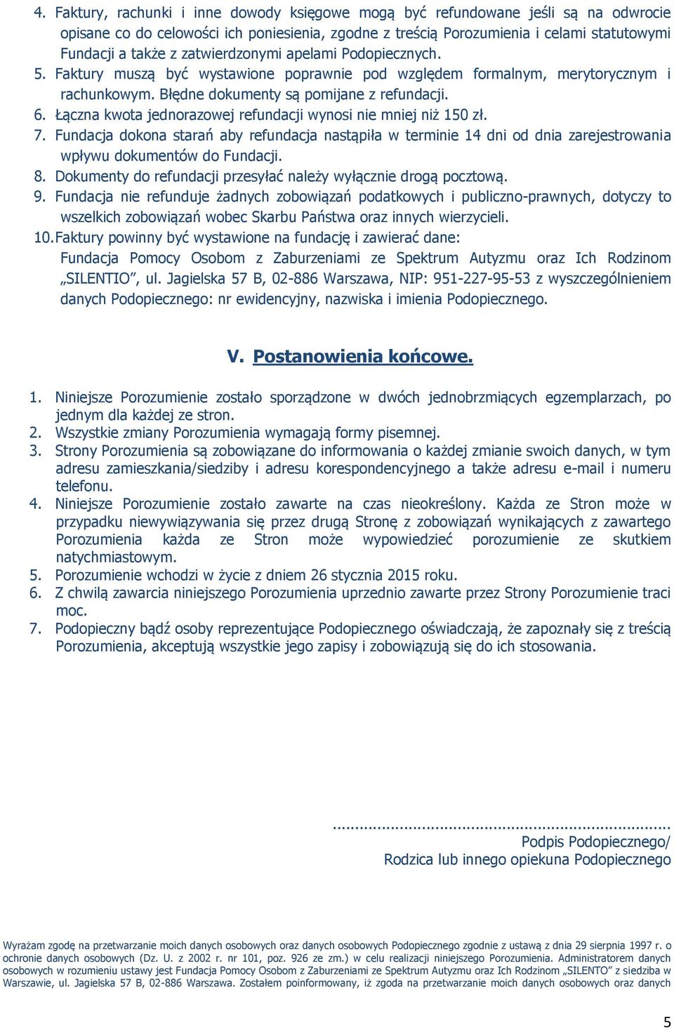 Łączna kwota jednorazowej refundacji wynosi nie mniej niż 150 zł. 7. Fundacja dokona starań aby refundacja nastąpiła w terminie 14 dni od dnia zarejestrowania wpływu dokumentów do Fundacji. 8.