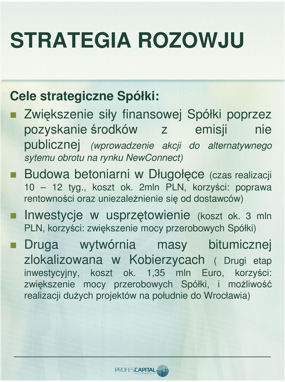 2mln PLN, korzyści: poprawa rentowności oraz uniezależnienie się od dostawców) Inwestycje w usprzętowienie (koszt ok.