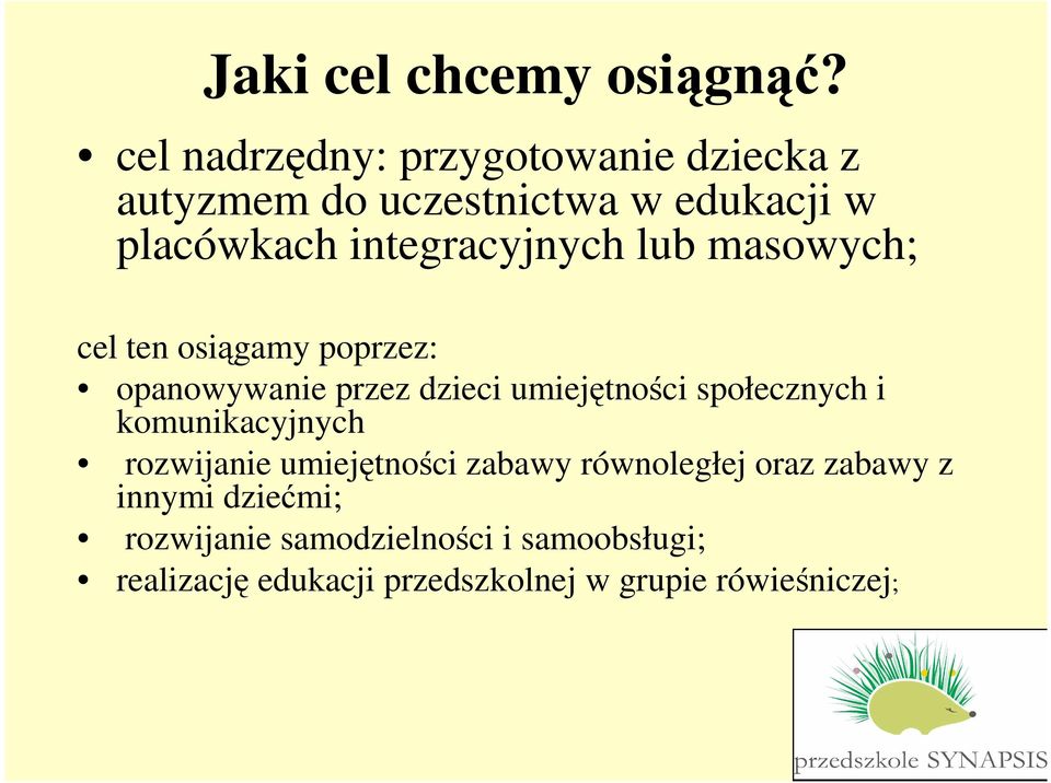 integracyjnych lub masowych; cel ten osiągamy poprzez: opanowywanie przez dzieci umiejętności