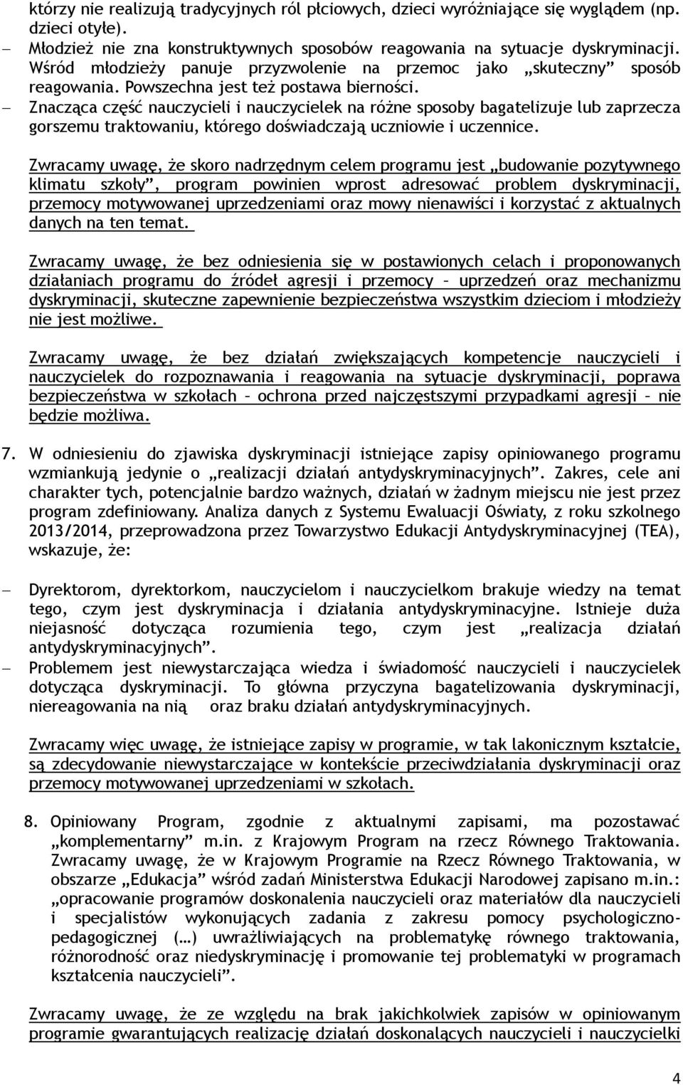 Znacząca część nauczycieli i nauczycielek na różne sposoby bagatelizuje lub zaprzecza gorszemu traktowaniu, którego doświadczają uczniowie i uczennice.