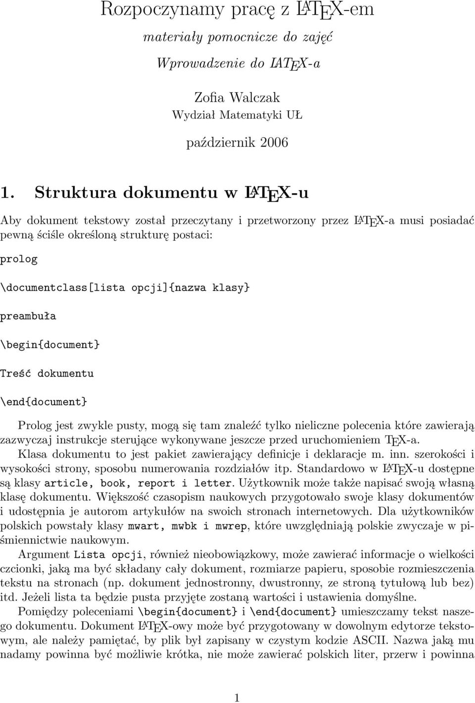 opcji]{nazwa klasy} preambuła \begin{document} Treść dokumentu \end{document} Prolog jest zwykle pusty, mogą się tam znaleźć tylko nieliczne polecenia które zawierają zazwyczaj instrukcje sterujące