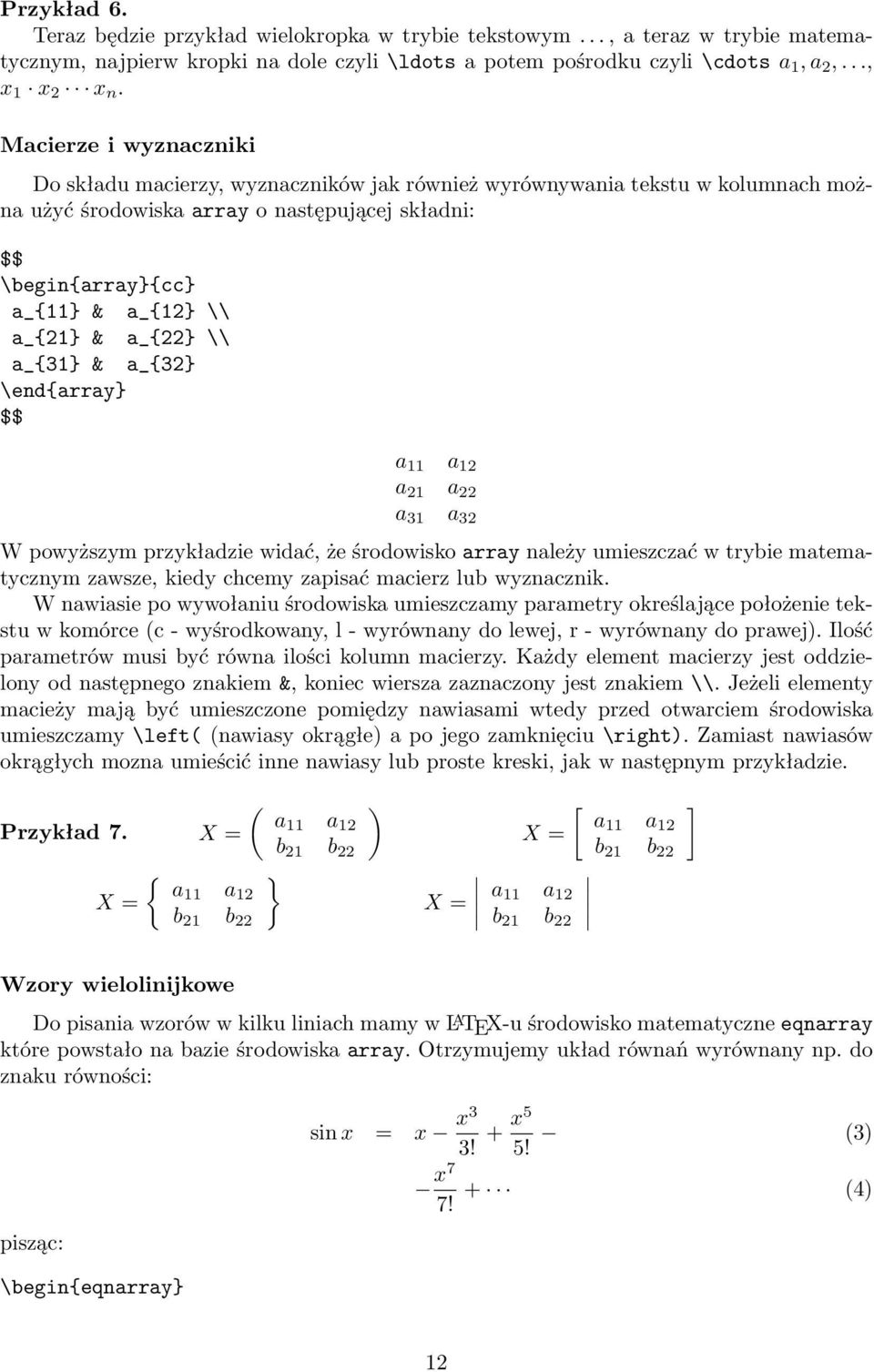 & a_{22} \\ a_{31} & a_{32} \end{array} $$ a 11 a 12 a 21 a 22 a 31 a 32 W powyższym przykładzie widać, że środowisko array należy umieszczać w trybie matematycznym zawsze, kiedy chcemy zapisać