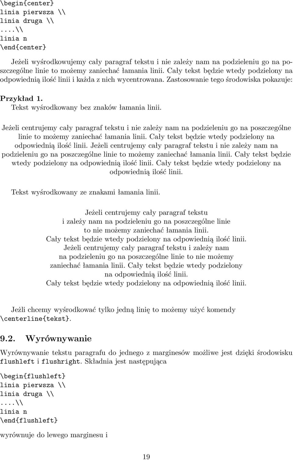 Cały tekst będzie wtedy podzielony na odpowiednią ilość linii i każda z nich wycentrowana. Zastosowanie tego środowiska pokazuje: Przykład 1. Tekst wyśrodkowany bez znaków łamania linii.