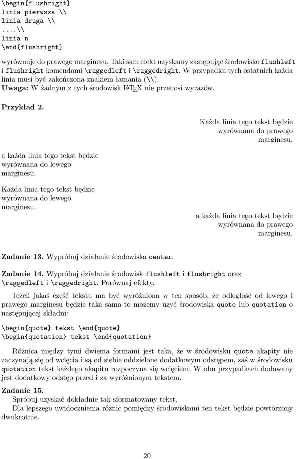 Uwaga: W żadnym z tych środowisk L A TEX nie przenosi wyrazów. Przykład 2. a każda linia tego tekst będzie wyrównana do lewego marginesu. Każda linia tego tekst będzie wyrównana do prawego marginesu.