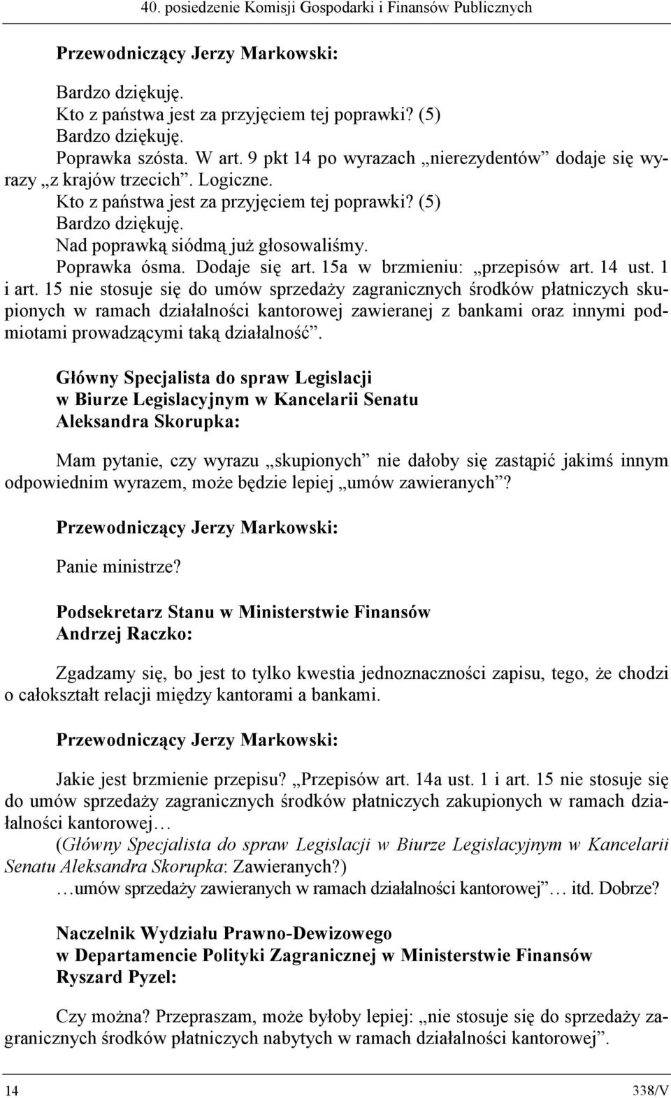 Dodaje się art. 15a w brzmieniu: przepisów art. 14 ust. 1 i art.