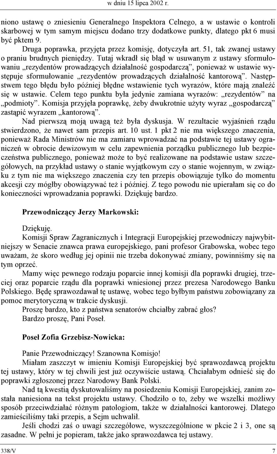 Tutaj wkradł się błąd w usuwanym z ustawy sformułowaniu rezydentów prowadzących działalność gospodarczą, ponieważ w ustawie występuje sformułowanie rezydentów prowadzących działalność kantorową.