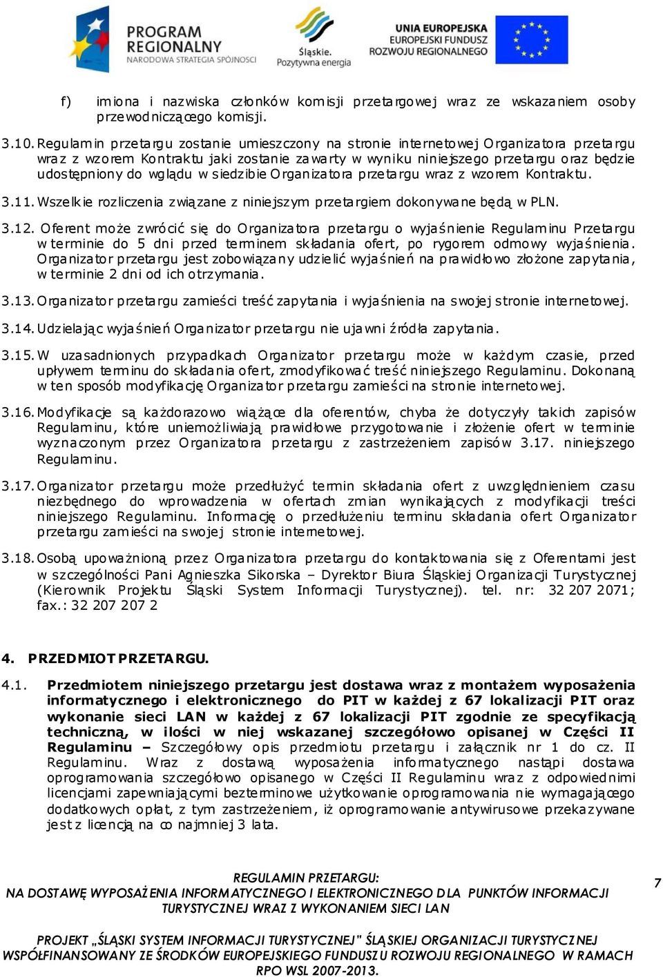 wglądu w siedzibie Organizatora przetargu wraz z wzorem Kontraktu. 3.11. Wszelkie rozliczenia związane z niniejszym przetargiem dokonywane będą w PLN. 3.12.