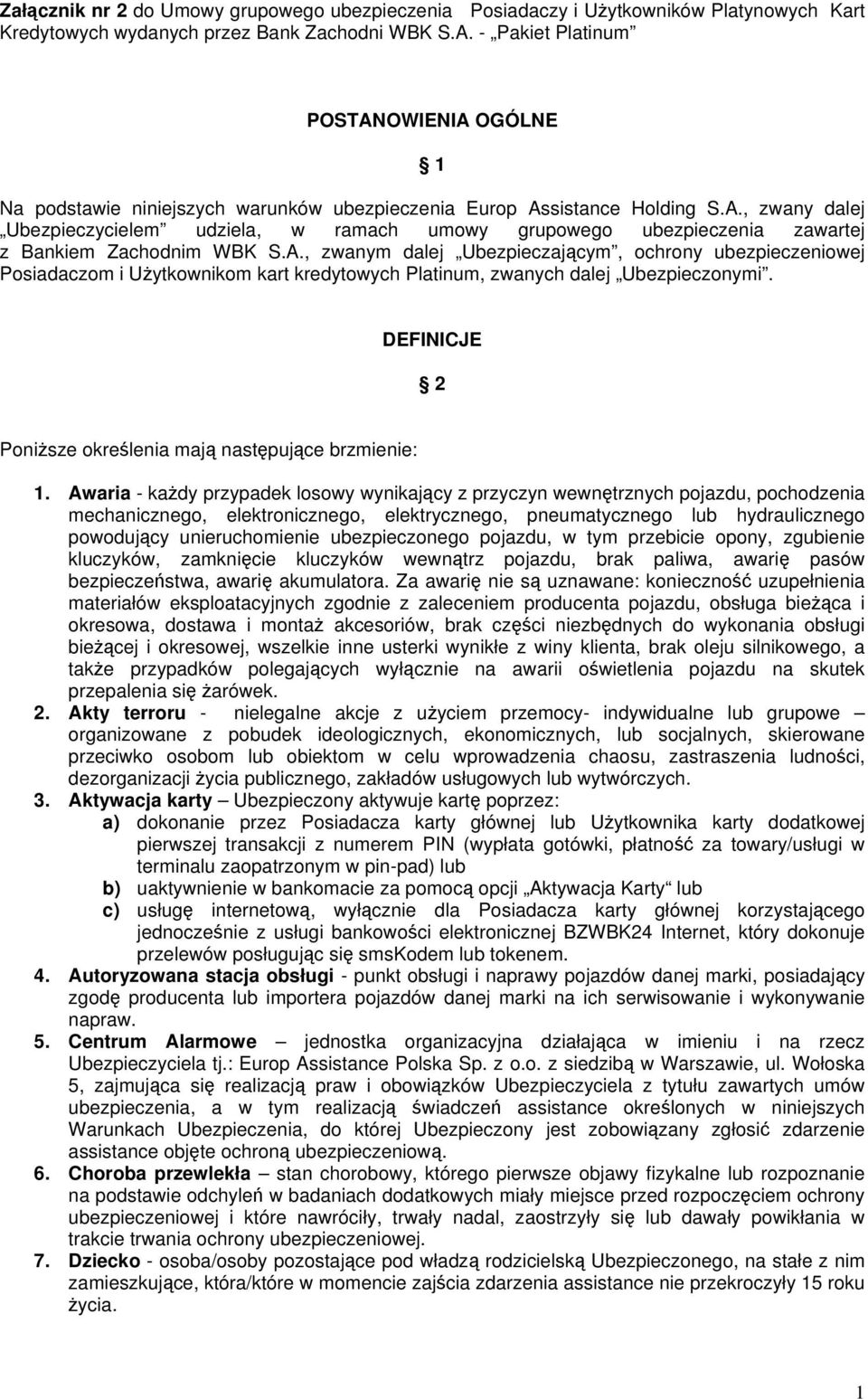 A., zwanym dalej Ubezpieczającym, ochrony ubezpieczeniowej Posiadaczom i Użytkownikom kart kredytowych Platinum, zwanych dalej Ubezpieczonymi.