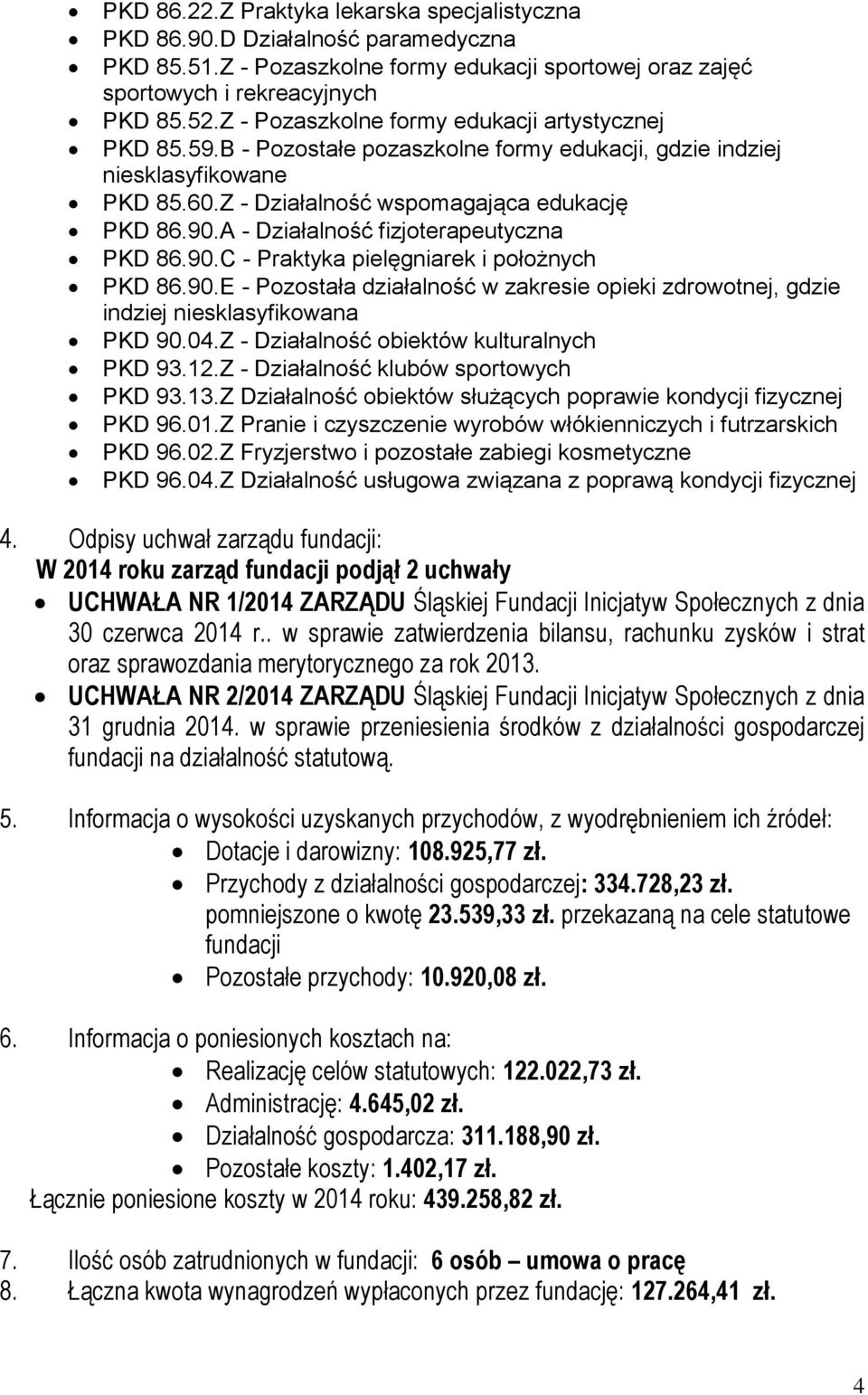 A - Działalność fizjoterapeutyczna PKD 86.90.C - Praktyka pielęgniarek i położnych PKD 86.90.E - Pozostała działalność w zakresie opieki zdrowotnej, gdzie indziej niesklasyfikowana PKD 90.04.