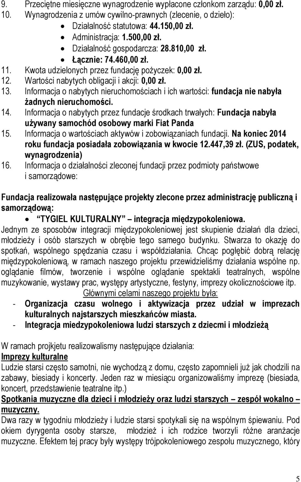 Informacja o nabytych nieruchomościach i ich wartości: fundacja nie nabyła żadnych nieruchomości. 14.