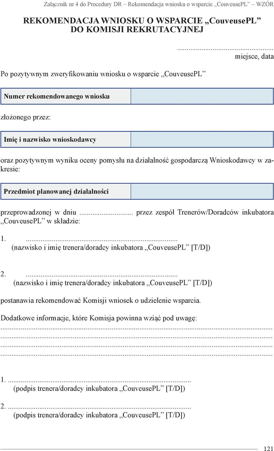 .. miejsce, data Numer rekomendowanego wniosku złożonego przez: Imię i nazwisko wnioskodawcy oraz pozytywnym wyniku oceny pomysłu na działalność gospodarczą Wnioskodawcy w zakresie: Przedmiot