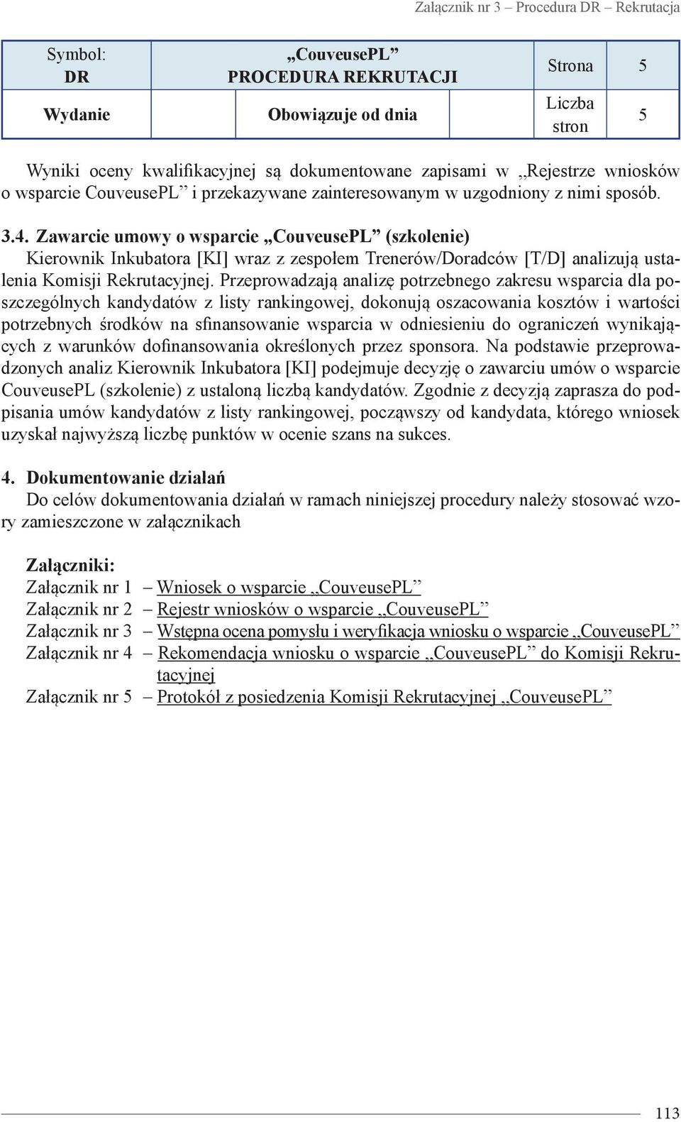 Zawarcie umowy o wsparcie CouveusePL (szkolenie) Kierownik Inkubatora [KI] wraz z zespołem Trenerów/Doradców [T/D] analizują ustalenia Komisji Rekrutacyjnej.