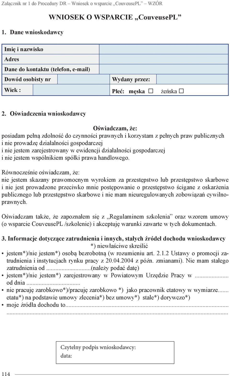 Oświadczenia wnioskodawcy Oświadczam, że: posiadam pełną zdolność do czynności prawnych i korzystam z pełnych praw publicznych i nie prowadzę działalności gospodarczej i nie jestem zarejestrowany w