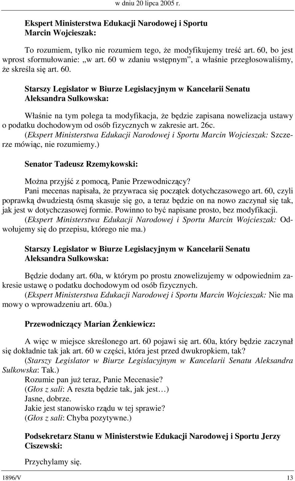 Starszy Legislator w Biurze Legislacyjnym w Kancelarii Senatu Aleksandra Sulkowska: Właśnie na tym polega ta modyfikacja, że będzie zapisana nowelizacja ustawy o podatku dochodowym od osób fizycznych