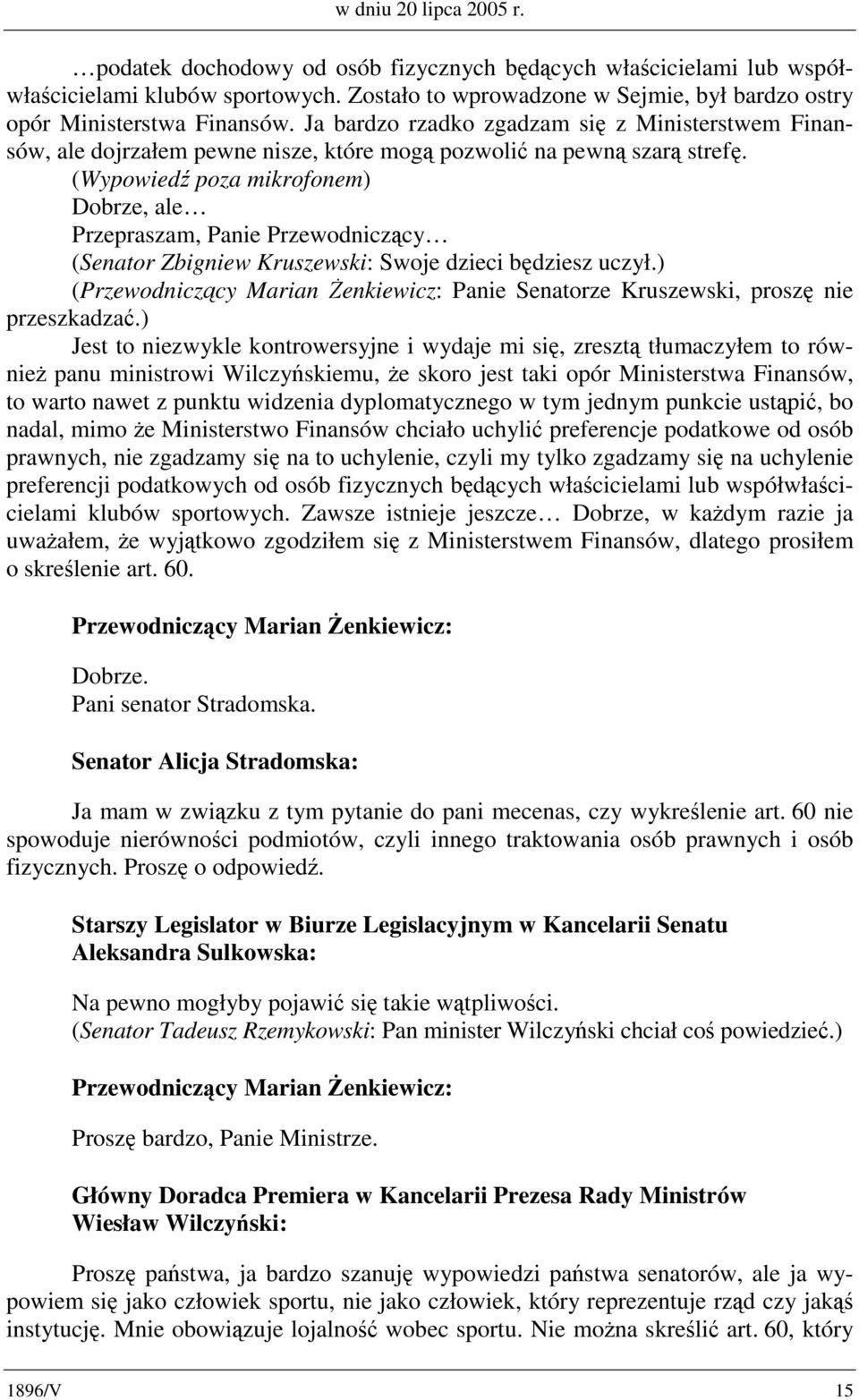 Ja bardzo rzadko zgadzam się z Ministerstwem Finansów, ale dojrzałem pewne nisze, które mogą pozwolić na pewną szarą strefę.