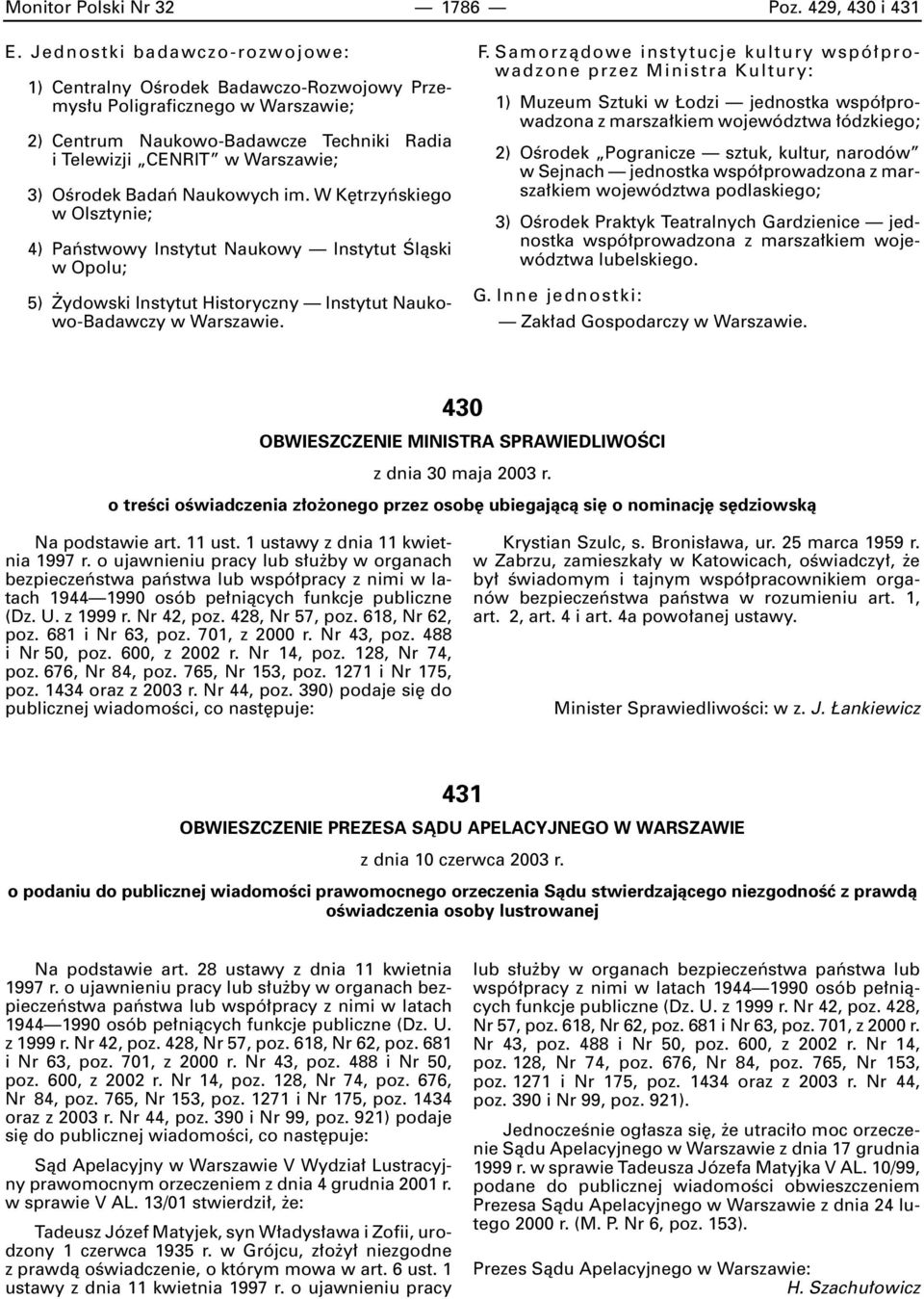 W K trzyƒskiego w Olsztynie; 4) Paƒstwowy Instytut Naukowy Instytut Âlàski w Opolu; 5) ydowski Instytut Historyczny Instytut Naukowo-Badawczy w Warszawie. F.