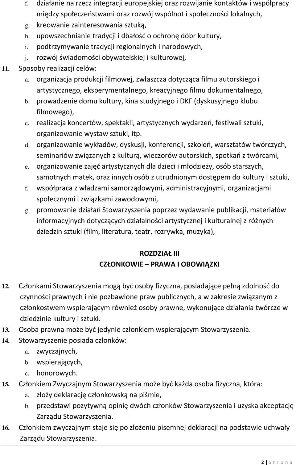 organizacja produkcji filmowej, zwłaszcza dotycząca filmu autorskiego i artystycznego, eksperymentalnego, kreacyjnego filmu dokumentalnego, b.