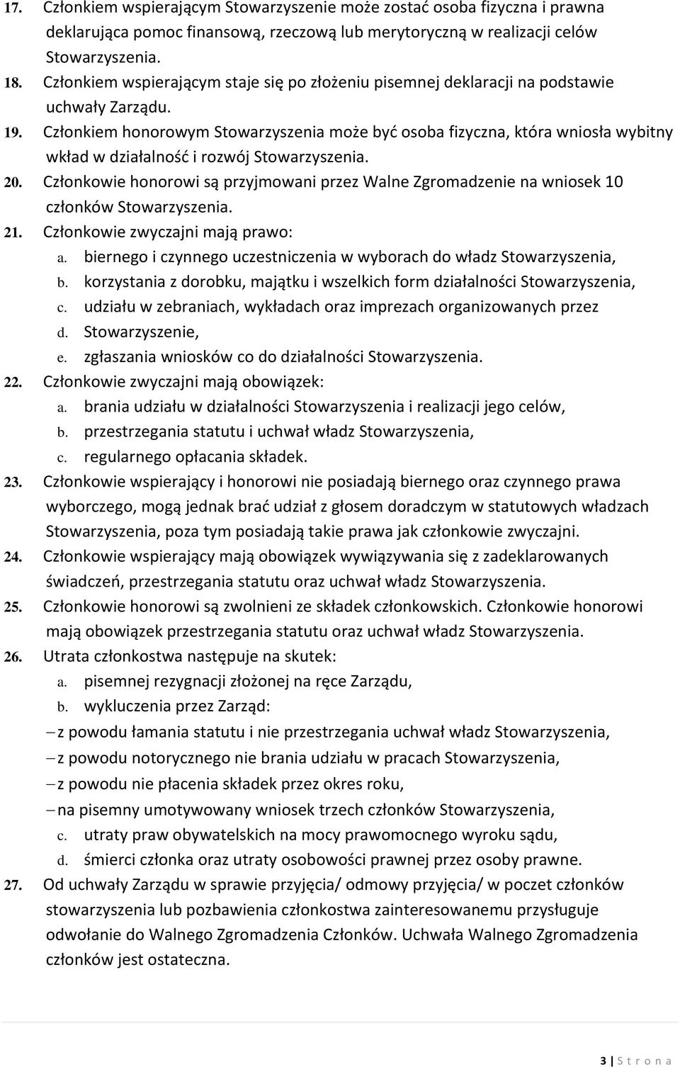 Członkiem honorowym Stowarzyszenia może być osoba fizyczna, która wniosła wybitny wkład w działalność i rozwój Stowarzyszenia. 20.