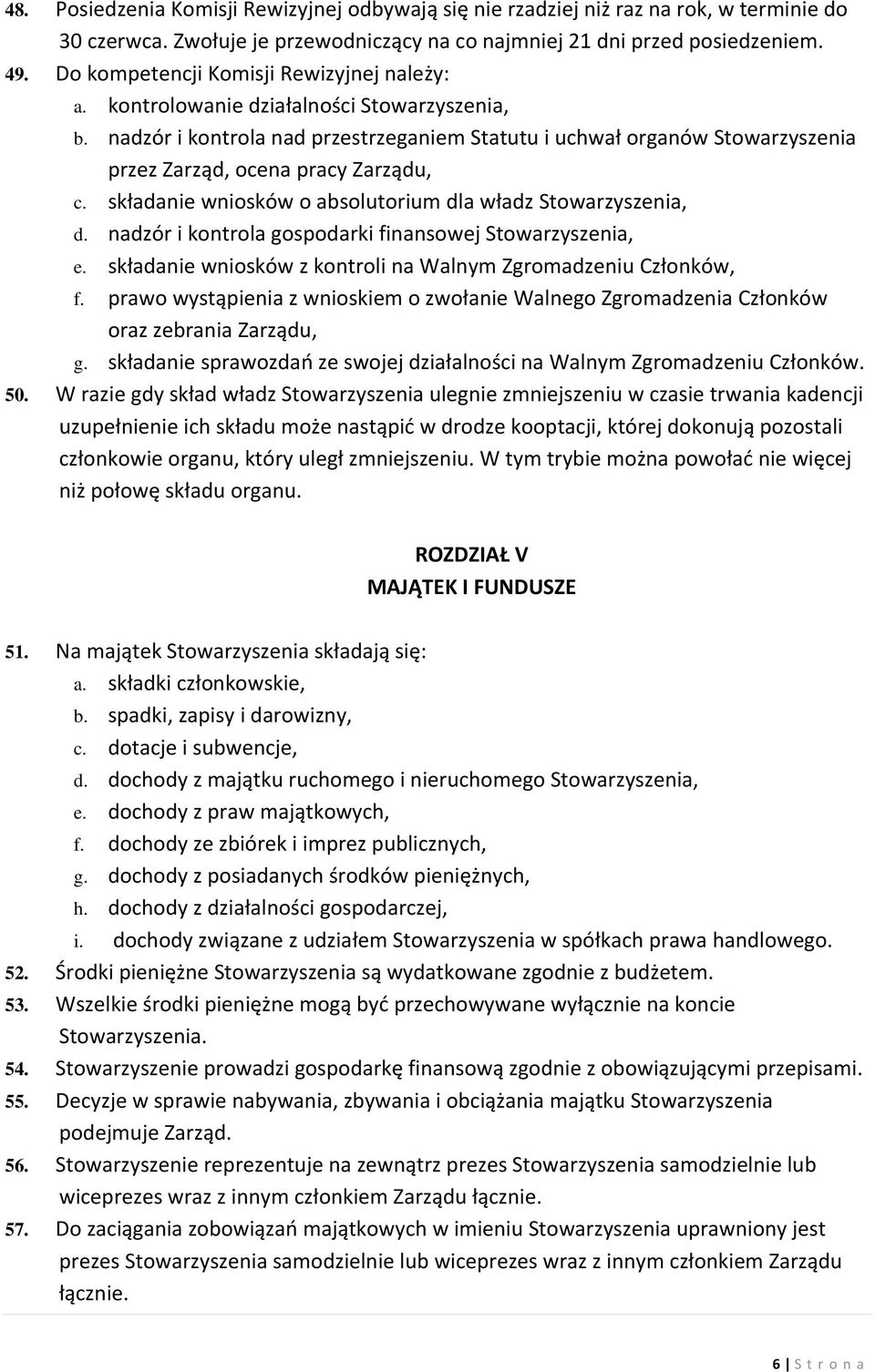 nadzór i kontrola nad przestrzeganiem Statutu i uchwał organów Stowarzyszenia przez Zarząd, ocena pracy Zarządu, c. składanie wniosków o absolutorium dla władz Stowarzyszenia, d.